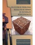 COLECCION DE PROBLEMAS RESUELTOS DE CIENCIA DE MATERIALES AEROESPACIALES di VV.AA. 