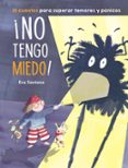 NO TENGO MIEDO!: 10 CUENTOS PARA SUPERAR TEMORES Y PANICOS de SANTANA, EVA 
