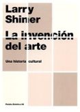 LA INVENCION DEL ARTE: UNA HISTORIA CULTURAL de SHINER, LARRY 