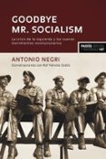 GOODBYE MR. SOCIALISM: LAS CRISIS DE LA IZQUIERDA Y LOS NUEVOS MOVIMIENTOS REVOLUCIONARIOS de NEGRI, ANTONIO 