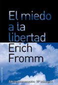 EL MIEDO A LA LIBERTAD (EDICION CONMEMORATIVA DEL 70 ANIVERSARIO DE LA PUBLICACION ORIGINAL) de FROMM, ERICH 