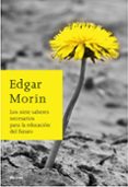 LOS SIETE SABERES NECESARIOS PARA LA EDUCACION DEL FUTURO de MORIN, EDGAR 