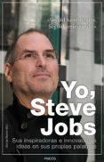 YO, STEVE JOBS: SUS INNOVADORAS E INSPIRADORAS IDEAS EN SUS PROPI AS PALABRAS de BEAHM, GEORGE 