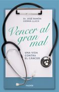 VENCER AL GRAN MAL. UNA VIDA CONTRA EL CANCER di GERMA LLUCH, JOSE RAMON 