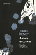 ASI ERA ENTONCES (CUENTOS COMPLETOS II) de BENET, JUAN 