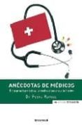 ANECDOTAS DE MEDICOS: EN LA PRACTICA, LA REALIDAD SUPERA LA FICCI ON de RAMOS, PEDRO 