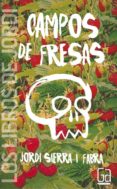 CAMPOS DE FRESAS de SIERRA I FABRA, JORDI 