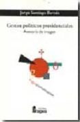 GESTOS POLITICOS PRESIDENCIALES: ASESORIA DE IMAGEN di BARNES, JORGE SANTIAGO 