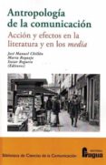 ANTROPOLOGA DE LA COMUNICACIN. ACCIN Y EFECTOS EN LA LITERATUR A Y EN LOS MEDIA di VV.AA. 
