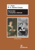 APRENDER Y ENSEAR CIENCIA: DEL CONOCIMIENTO COTIDIANO CIENTIFICO de GOMEZ CRESPO, MIGUEL ANGEL  POZO, J. L. 