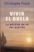 VIVIR EL DUELO: PERDIDA DE UN SER QUERIDO di FAURE, CHRISTOPHE 