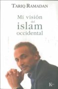 MI VISION DEL ISLAM OCCIDENTAL de RAMADAN, TARIQ 