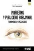 MARKETING Y PUBLICIDAD SUBLIMINAL: FUNDAMENTOS Y APLICACIONES (CO N CD-ROM) di RIVERA CAMINO, JAIME  SUTIL MARTIN, LUCIA 