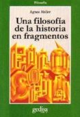 UNA FILOSOFIA DE LA HISTORIA EN FRAGMENTOS de HELLER, AGNES 