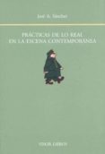 PRACTICAS DE LO REAL EN LA ESCENA CONTEMPORANEA de SANCHEZ, JOSE 