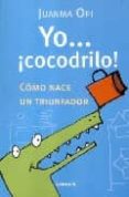 YO COCODRILO COMO NACE UN TRIUNFADOR de OPI LECINA, JUAN MANUEL 