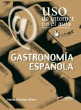 GASTRONOMIA ESPAOLA: USO DE INTERNET EN EL AULA de SANCHEZ ALFARO, MARIA 