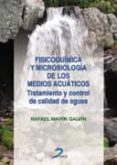 FISICOQUIMICA Y MICROBIOLOGIA DE LOS MEDIOS ACUATICOS: TRATAMIENT O Y CONTROL DE CALIDAD DE AGUAS di MARIN GALVIN, RAFAEL 
