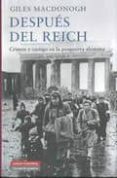DESPUES DEL REICH: CRIMEN Y CASTIGO EN LA POSGUERRA ALEMANA de MACDONOGH, GILES 