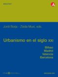 URBANISMO EN EL SIGLO XXI: BILBAO, MADRID, VALENCIA, BARCELONA de BORJA, JORDI 