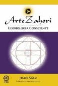 ARTE ZAHORI: GEOBIOLOGIA CONSCIENTE di SAEZ, JUAN 