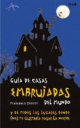 GUIA DE CASAS EMBRUJADAS DEL MUNDO Y DE TODOS LOS LUGARES DONDE ( NO)TE GUSTARIA PASAR LA NOCHE di DIMITRI, FRANCESCO 