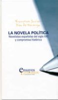 LA NOVELA POLITICA. NOVELISTAS ESPAOLAS DEL SIGLO XXI Y COMPROMI SO HISTORICO de DIEZ DE REVENGA, FRANCISCO JAVIER 