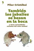 TAMBIEN LOS JABALIES SE BESAN EN LA BOCA Y OTRAS CURIOSIDADES SEX UALES DEL REINO ANIMAL di CRISTOBAL, PILAR 