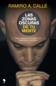 LAS ZONAS OSCURAS DE TU MENTE: COMO SUPERAR LAS ACTITUDES Y LOS P ENSAMIENTOS ERRONEOS de CALLE, RAMIRO 