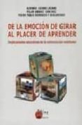 DE LA EMOCION DE GIRAR AL PLACER DE APRENDER: IMPLICACIONES EDUCA TIVAS DE LA ESTIMULACION VESTIBULAR di LAZARO LAZARO, ALFONSO  ARNAIZ SANCHEZ, PILAR  BERRUEZO Y ADELANTADO, PEDRO PABLO 