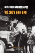 YO SOY EFE EFE di FERNANDEZ LOPEZ, JAVIER 