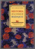 HISTORIA DE LA CIUDAD DE BADAJOZ di SUAREZ DE FIGUEROA DIEGO 