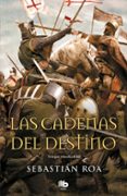 LAS CADENAS DEL DESTINO (TRILOGIA ALMOHADE 3) de ROA, SEBASTIAN 