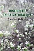 DISFRUTAR EN LA NATURALEZA de GALLEGO, JOSE LUIS 