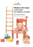 MUECA DE TRAPO: Y OTROS SERES CON CABEZA Y CORAZON de MARTIN RAMOS, JUAN CARLOS 