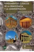 FUNDAMENTOS CLASICOS DE LA DEMOCRACIA Y ADMINISTRACION de FERNANDEZ DE BUJAN, FEDERICO  GARCIA GARRIDO, MANUEL JESUS 