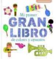 MI PRIMER GRAN LIBRO DE COLORES Y OPUESTOS di GEIS, PATRICIA 