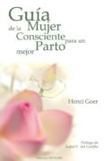 GUIA DE LA MUJER CONSCIENTE PARA UN PARTO MEJOR di GOER, HENCI 