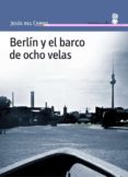 BERLIN Y EL BARCO DE OCHO VELAS de CAMPO, JESUS DEL 