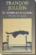 LA SOMBRA EN EL CUADRO: DEL MAL O DE LO NEGATIVO di JULLIEN, FRANOIS 