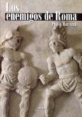 LOS ENEMIGOS DE ROMA: DE ANIBAL A ATILA EL HUNO di MATYSZAK, PHILIP 