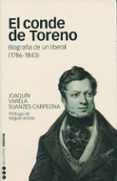 EL CONDE DE TORENO: BIOGRAFIA DE UN LIBERAL (1786-1843) di VARELA SUANZES-CARPEGNA, JOAQUIN 