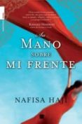 SU MANO SOBRE MI FRENTE di HAJI, NAFISA 