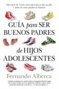 GUIA PARA SER BUENOS PADRES DE HIJOS ADOLESCENTES de ALBERCA DE CASTRO, FERNANDO 