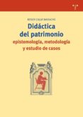 DIDACTICA DEL PATRIMONIO: EPISTEMOLOGIA, METODOLOGIA, Y ESTUDIO D E CASOS de CALAF MASACHS, ROSER 