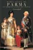MARIA LUISA DE PARMA: LOS AMORES DE LA ESPOSA DE CARLOS IV di GELL, CARMEN 