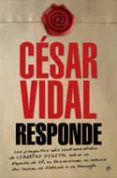 CESAR VIDAL RESPONDE: LAS PREGUNTAS,MAS CONTROVERTIDAS DE LIBERTA D DIGITAL SOBRE LA ESPAA DE ZP, EL TERRORISMO, EL AVANCE DEL ISLAM, LA HISTORIA O LA TEOLOGIA de VIDAL, CESAR 