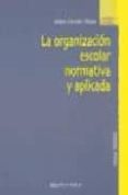LA ORGANIZACION ESCOLAR NORMATIVA Y APLICADA de CANTON MAYO, ISABEL 