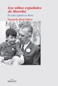 LOS NIOS ESPAOLES DE MORELIA: EL EXILIO INFANTIL EN MEXICO di PAYA, EMETERIO 