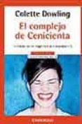 EL COMPLEJO DE CENICIENTA: EL MIEDO DE LAS MUJERES A LA INDEPENDE NCIA de DOWLING, COLETTE 